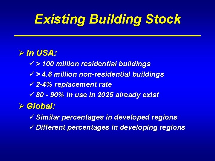 Existing Building Stock Ø In USA: ü > 100 million residential buildings ü >
