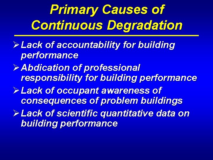 Primary Causes of Continuous Degradation Ø Lack of accountability for building performance Ø Abdication