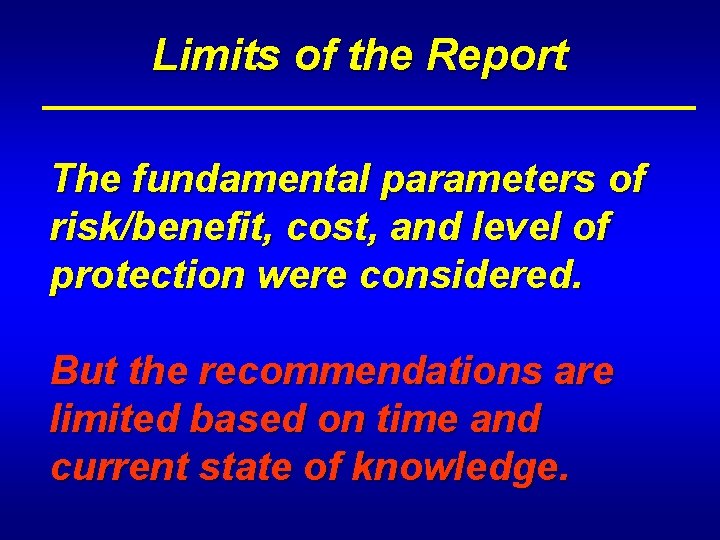 Limits of the Report The fundamental parameters of risk/benefit, cost, and level of protection