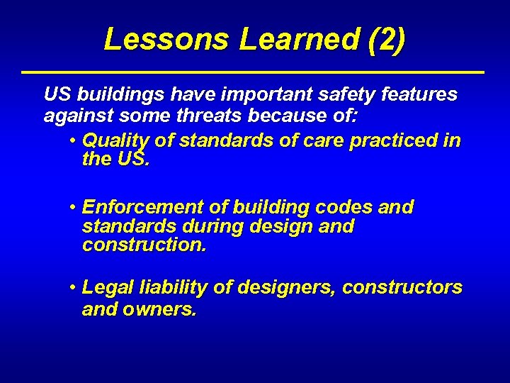 Lessons Learned (2) US buildings have important safety features against some threats because of: