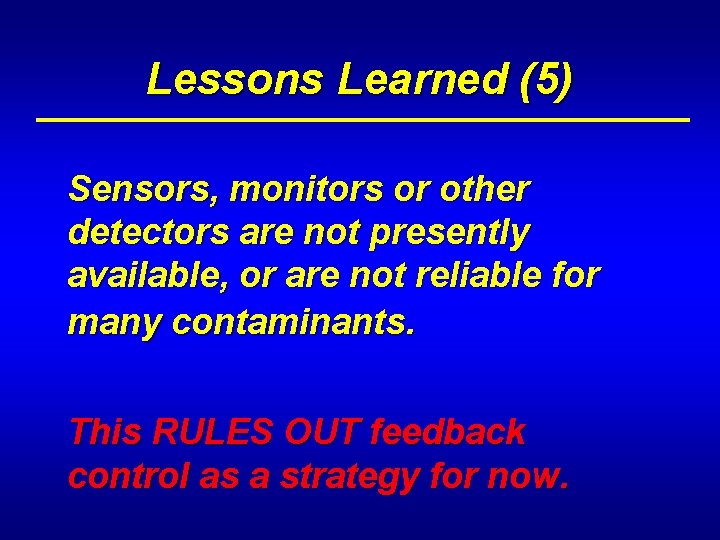 Lessons Learned (5) Sensors, monitors or other detectors are not presently available, or are