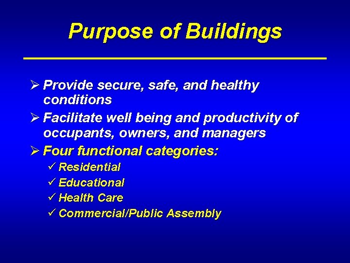 Purpose of Buildings Ø Provide secure, safe, and healthy conditions Ø Facilitate well being