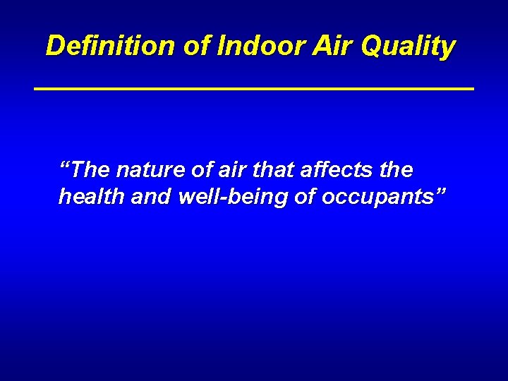 Definition of Indoor Air Quality “The nature of air that affects the health and