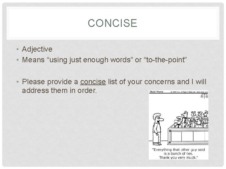 CONCISE • Adjective • Means “using just enough words” or “to-the-point” • Please provide