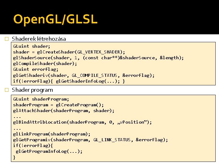 Open. GL/GLSL � Shaderek létrehozása GLuint shader; shader = gl. Create. Shader(GL_VERTEX_SHADER); gl. Shader.