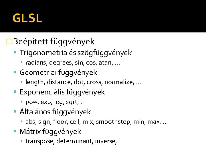 GLSL �Beépített függvények Trigonometria és szögfüggvények ▪ radians, degrees, sin, cos, atan, . .