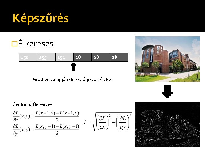 Képszűrés �Élkeresés 150 155 154 28 28 28 Gradiens alapján detektáljuk az éleket Central