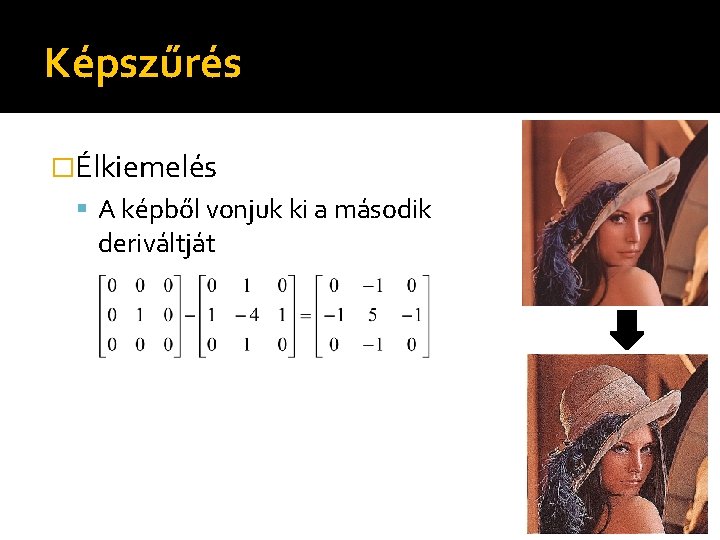 Képszűrés �Élkiemelés A képből vonjuk ki a második deriváltját 