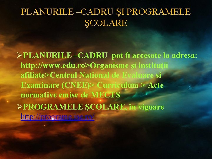 PLANURILE –CADRU ŞI PROGRAMELE ŞCOLARE ØPLANURILE –CADRU pot fi accesate la adresa: http: //www.