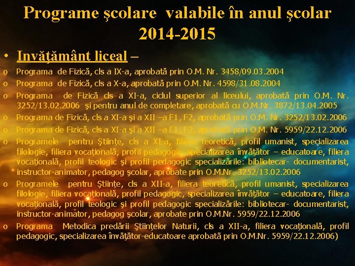 Programe şcolare valabile în anul şcolar 2014 -2015 • Invăţământ liceal – o o