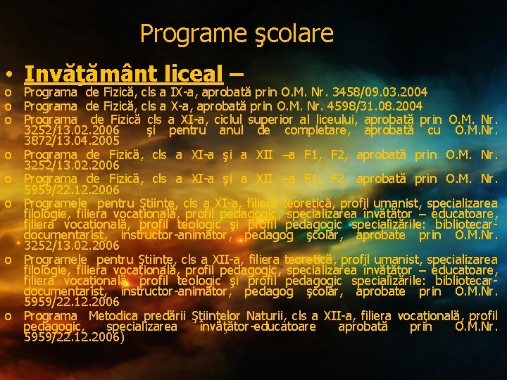 Programe şcolare • Invăţământ liceal – o Programa de Fizică, cls a IX-a, aprobată