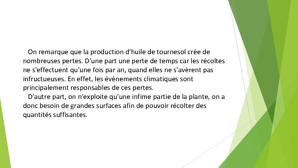 On remarque la production d'huile de tournesol crée de nombreuses pertes. D'une part une