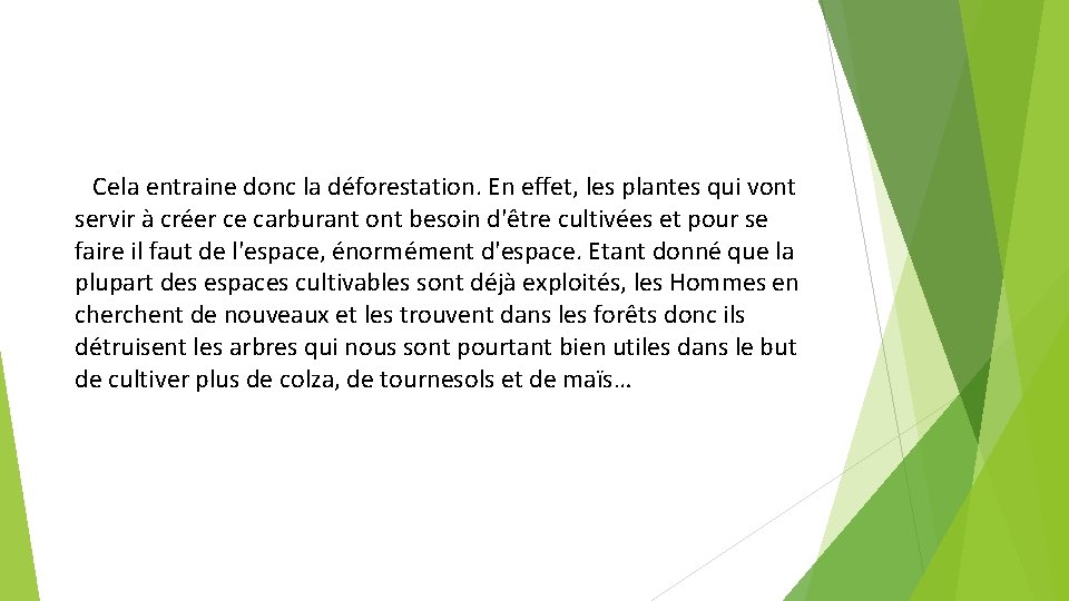 Cela entraine donc la déforestation. En effet, les plantes qui vont servir à créer