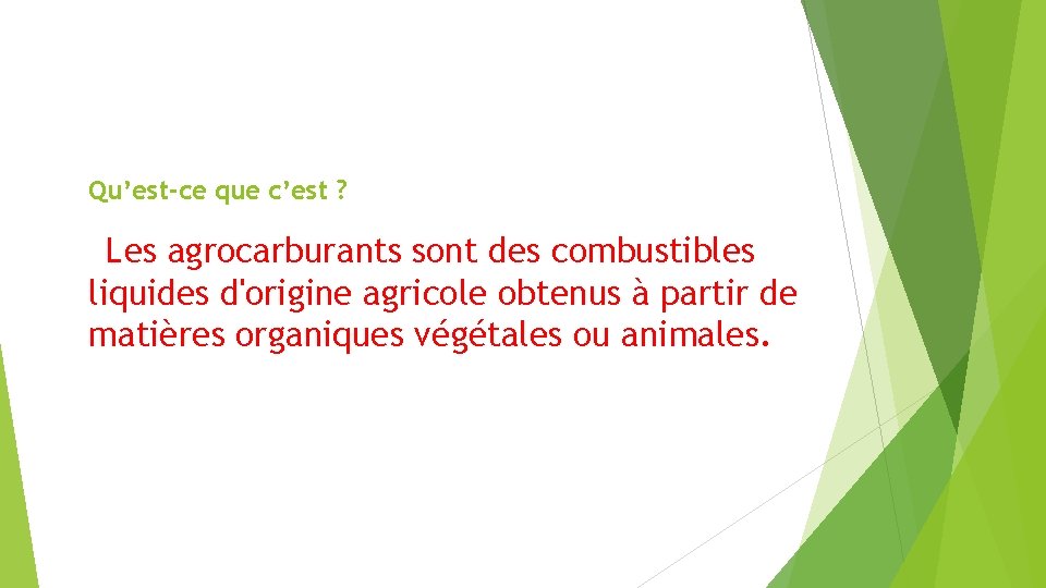 Qu’est-ce que c’est ? Les agrocarburants sont des combustibles liquides d'origine agricole obtenus à