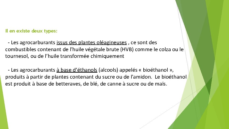 Il en existe deux types: - Les agrocarburants issus des plantes oléagineuses , ce