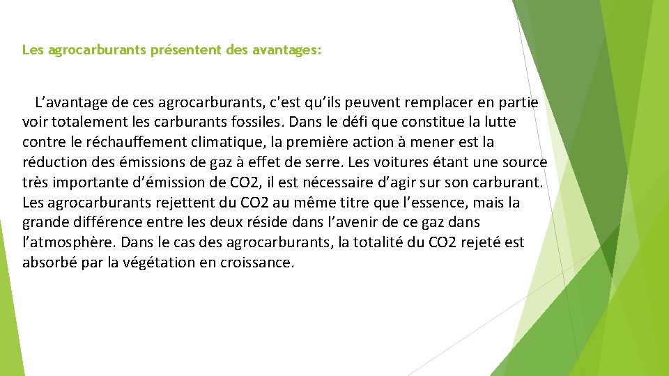 Les agrocarburants présentent des avantages: L’avantage de ces agrocarburants, c'est qu’ils peuvent remplacer en