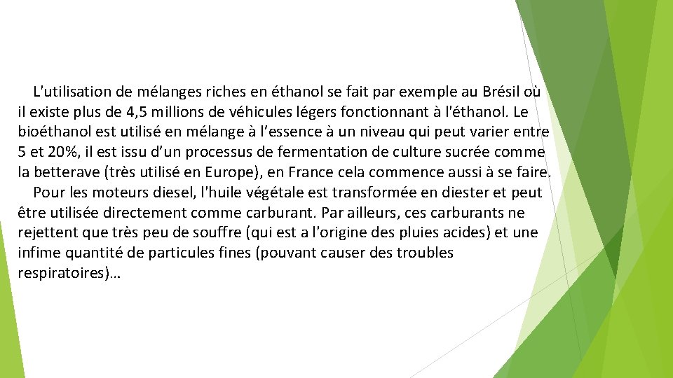 L'utilisation de mélanges riches en éthanol se fait par exemple au Brésil où il