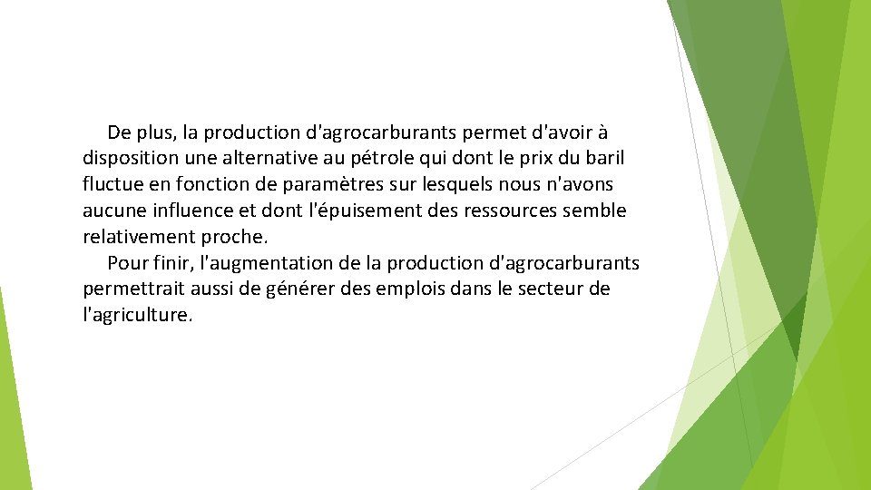 De plus, la production d'agrocarburants permet d'avoir à disposition une alternative au pétrole qui