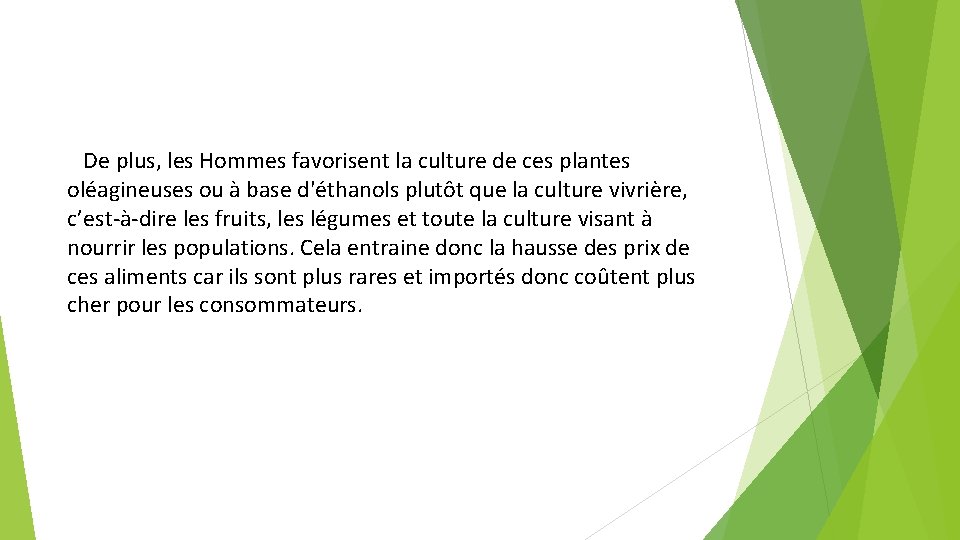 De plus, les Hommes favorisent la culture de ces plantes oléagineuses ou à base