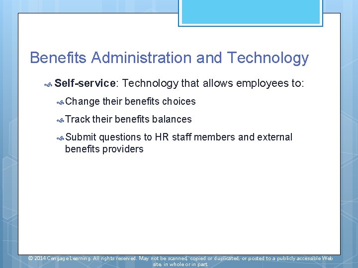 Benefits Administration and Technology Self-service: Change Track Technology that allows employees to: their benefits