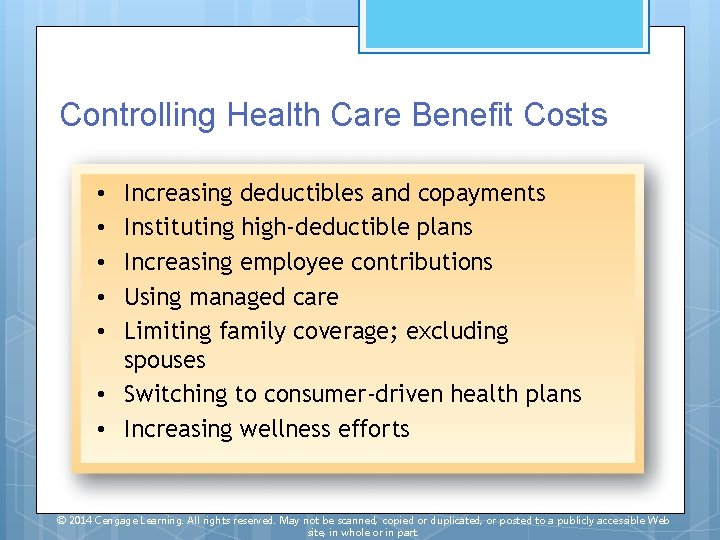 Controlling Health Care Benefit Costs Increasing deductibles and copayments Instituting high-deductible plans Increasing employee