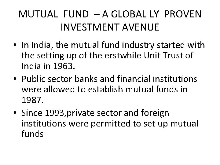 MUTUAL FUND – A GLOBAL LY PROVEN INVESTMENT AVENUE • In India, the mutual