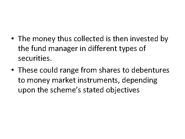  • The money thus collected is then invested by the fund manager in