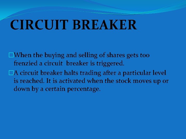 CIRCUIT BREAKER �When the buying and selling of shares gets too frenzied a circuit