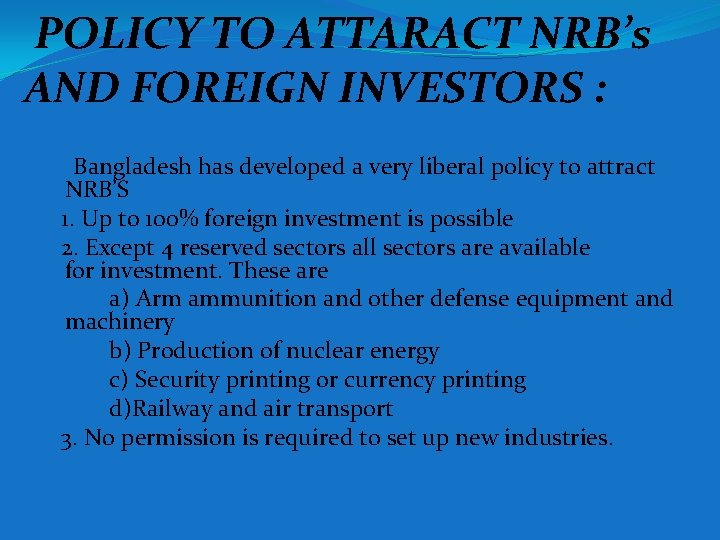 POLICY TO ATTARACT NRB’s AND FOREIGN INVESTORS : Bangladesh has developed a very liberal