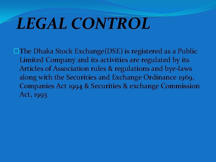 LEGAL CONTROL �The Dhaka Stock Exchange(DSE) is registered as a Public Limited Company and