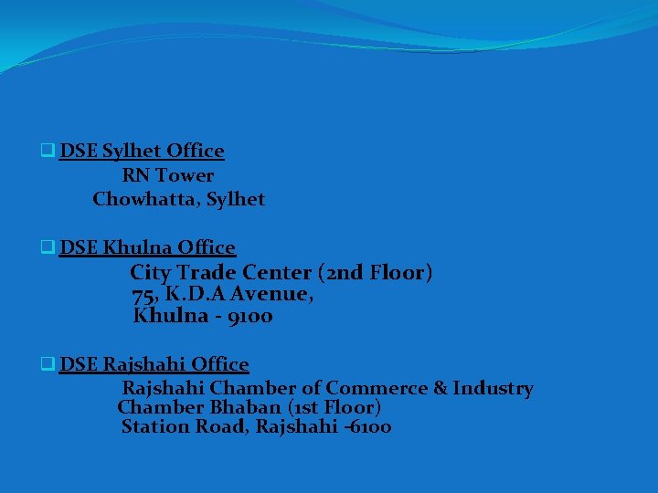 q DSE Sylhet Office RN Tower Chowhatta, Sylhet q DSE Khulna Office City Trade
