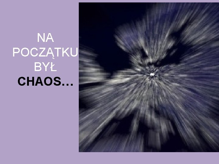 NA POCZĄTKU BYŁ CHAOS… 