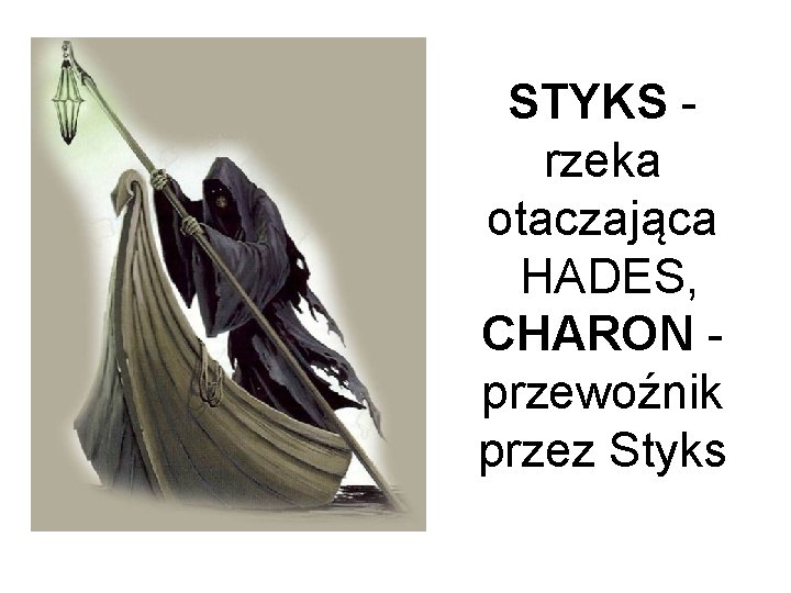 STYKS rzeka otaczająca HADES, CHARON przewoźnik przez Styks 