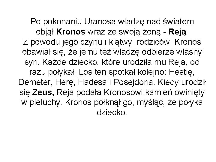 Po pokonaniu Uranosa władzę nad światem objął Kronos wraz ze swoją żoną - Reją.