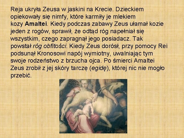 Reja ukryła Zeusa w jaskini na Krecie. Dzieckiem opiekowały się nimfy, które karmiły je