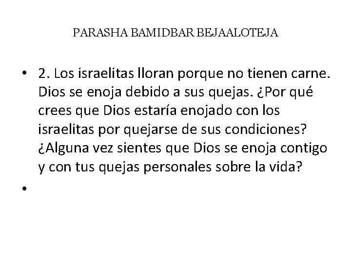 PARASHA BAMIDBAR BEJAALOTEJA • 2. Los israelitas lloran porque no tienen carne. Dios se