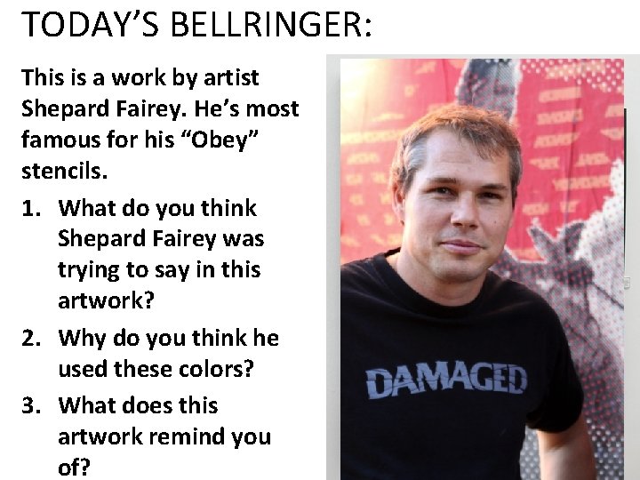 TODAY’S BELLRINGER: This is a work by artist Shepard Fairey. He’s most famous for