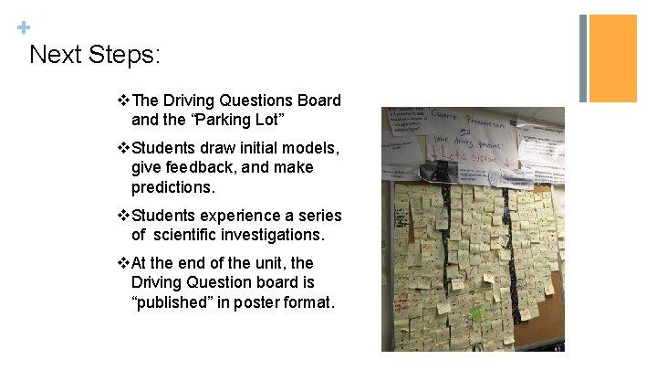 + Next Steps: v. The Driving Questions Board and the “Parking Lot” v. Students