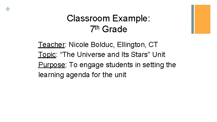 + Classroom Example: 7 th Grade Teacher: Nicole Bolduc, Ellington, CT Topic: “The Universe