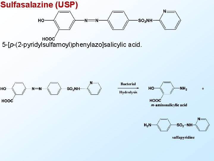 Sulfasalazine (USP) 5 -[p-(2 -pyridylsulfamoyl)phenylazo]salicylic acid. 