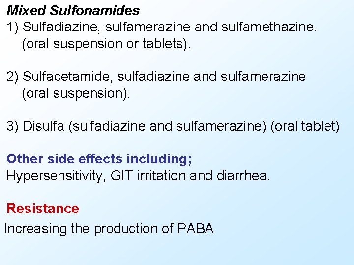 Mixed Sulfonamides 1) Sulfadiazine, sulfamerazine and sulfamethazine. (oral suspension or tablets). 2) Sulfacetamide, sulfadiazine