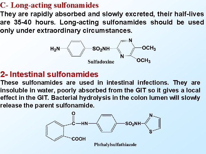 C- Long-acting sulfonamides They are rapidly absorbed and slowly excreted, their half lives are