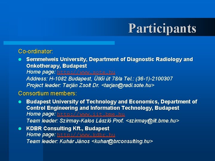 Participants Co-ordinator: l Semmelweis University, Department of Diagnostic Radiology and Onkotherapy, Budapest Home page: