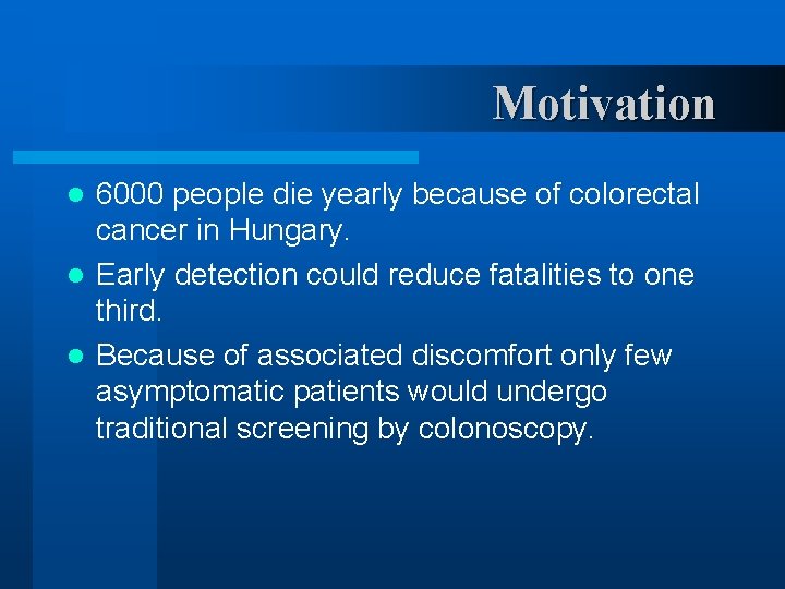 Motivation 6000 people die yearly because of colorectal cancer in Hungary. l Early detection