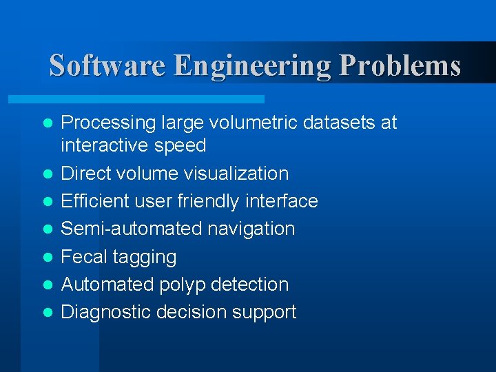 Software Engineering Problems l l l l Processing large volumetric datasets at interactive speed