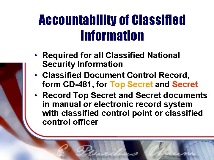 Accountability of Classified Information • Required for all Classified National Security Information • Classified