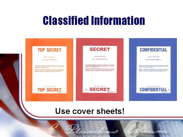 Classified Information Use cover sheets! 