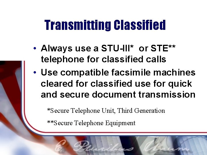 Transmitting Classified • Always use a STU-III* or STE** telephone for classified calls •