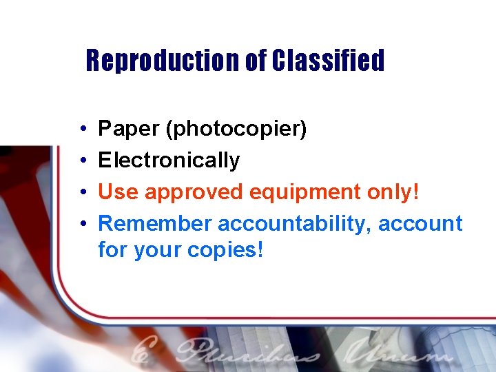 Reproduction of Classified • • Paper (photocopier) Electronically Use approved equipment only! Remember accountability,