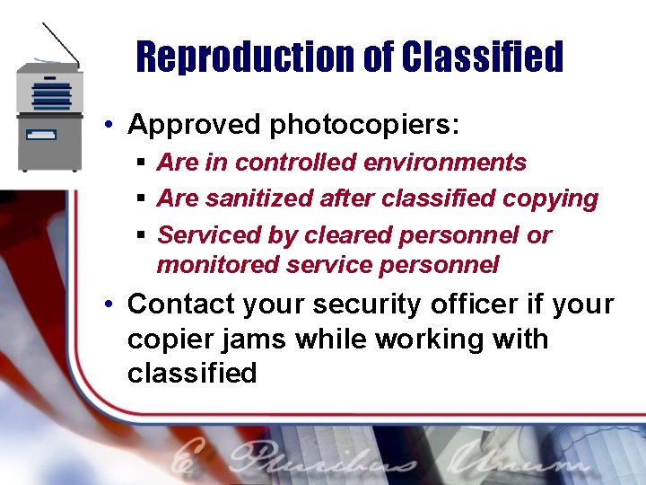 Reproduction of Classified • Approved photocopiers: § Are in controlled environments § Are sanitized
